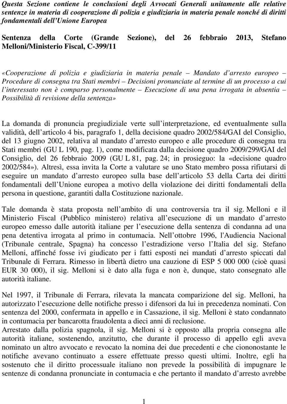 europeo Procedure di consegna tra Stati membri Decisioni pronunciate al termine di un processo a cui l interessato non è comparso personalmente Esecuzione di una pena irrogata in absentia Possibilità