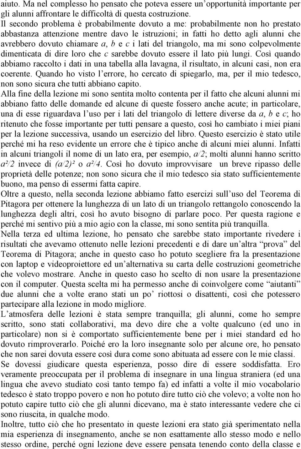 lati del triangolo, ma mi sono colpevolmente dimenticata di dire loro che c sarebbe dovuto essere il lato più lungi.