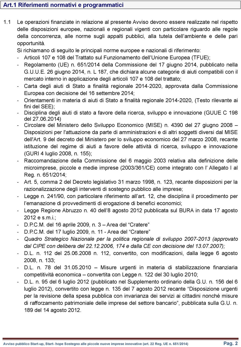 concorrenza, alle norme sugli appalti pubblici, alla tutela dell ambiente e delle pari opportunità.