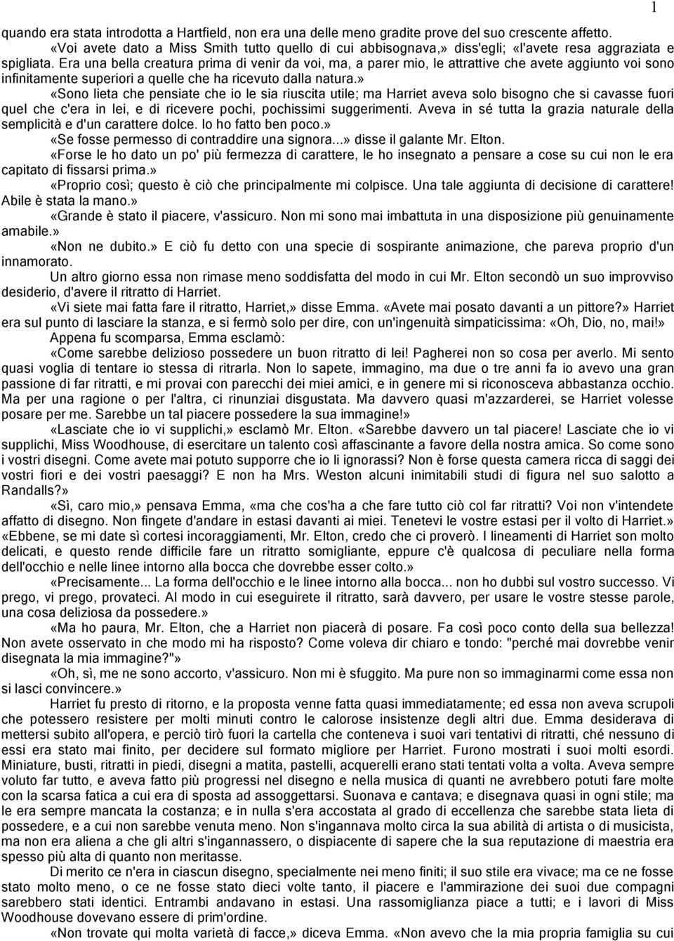 Era una bella creatura prima di venir da voi, ma, a parer mio, le attrattive che avete aggiunto voi sono infinitamente superiori a quelle che ha ricevuto dalla natura.