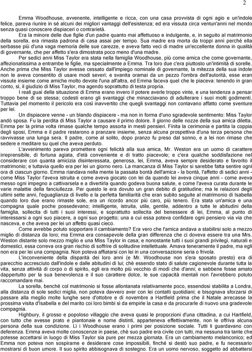 Era la minore delle due figlie d'un padre quanto mai affettuoso e indulgente, e, in seguito al matrimonio della sorella, era rimasta padrona di casa assai per tempo.