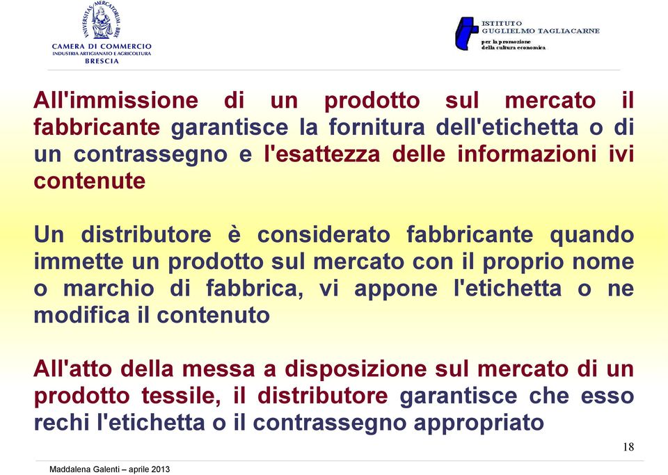 mercato con il proprio nome o marchio di fabbrica, vi appone l'etichetta o ne modifica il contenuto All'atto della messa a