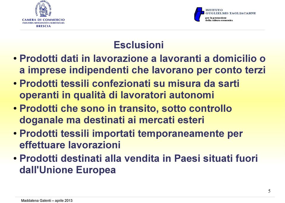 Prodotti che sono in transito, sotto controllo doganale ma destinati ai mercati esteri Prodotti tessili