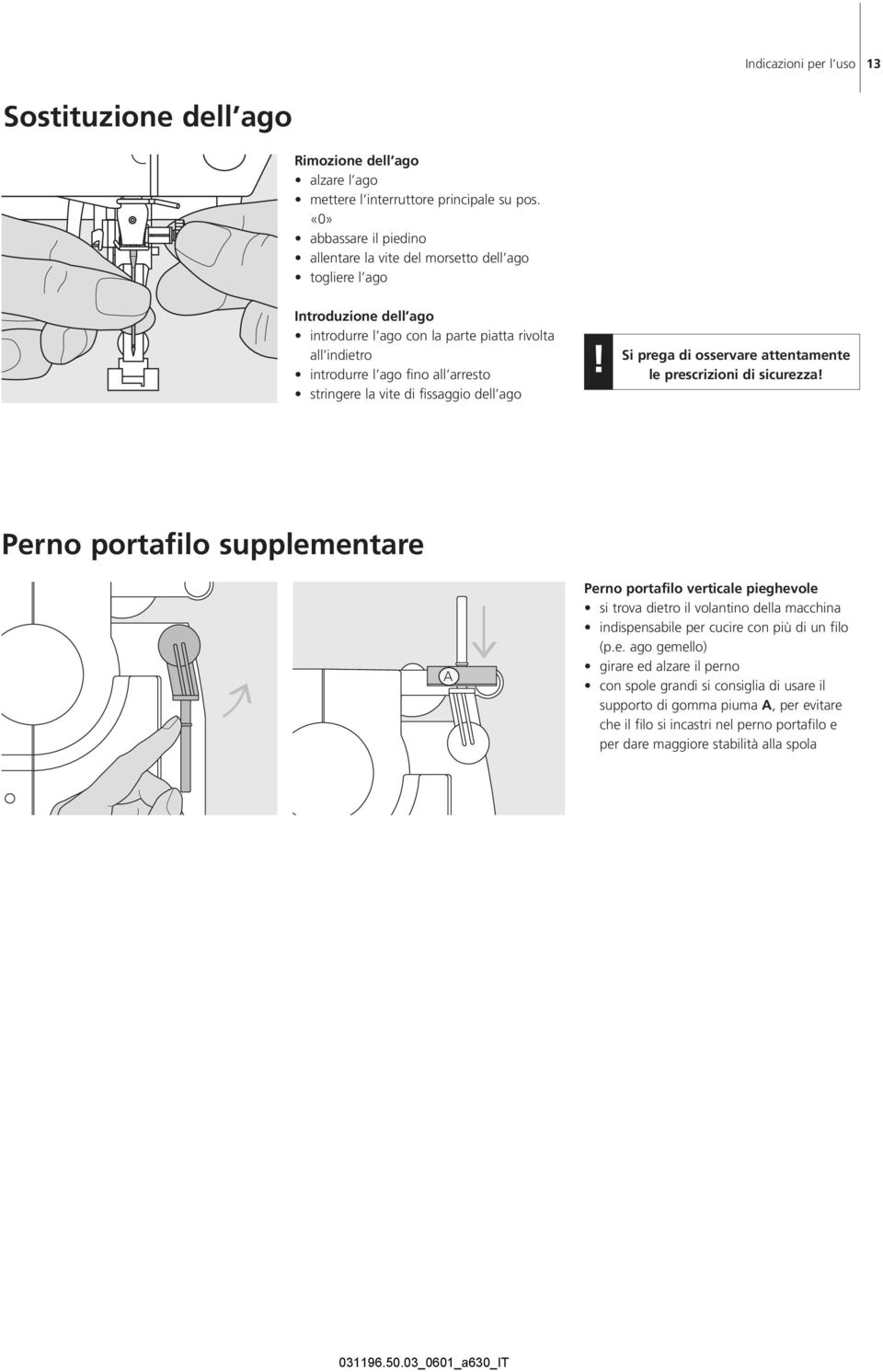 stringere la vite di fissaggio dell ago! Si prega di osservare attentamente le prescrizioni di sicurezza!