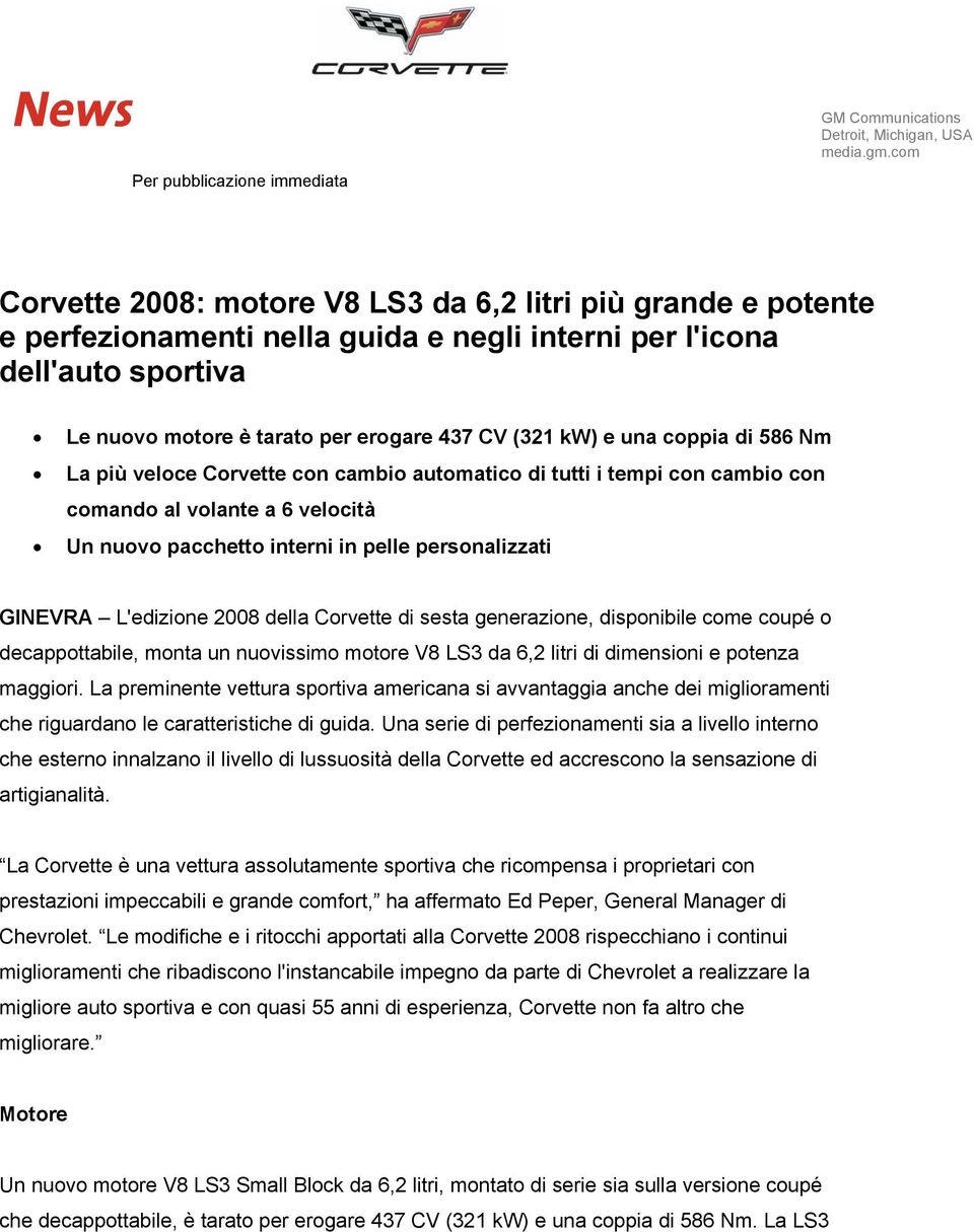 una coppia di 586 Nm La più veloce Corvette con cambio automatico di tutti i tempi con cambio con comando al volante a 6 velocità Un nuovo pacchetto interni in pelle personalizzati GINEVRA L'edizione