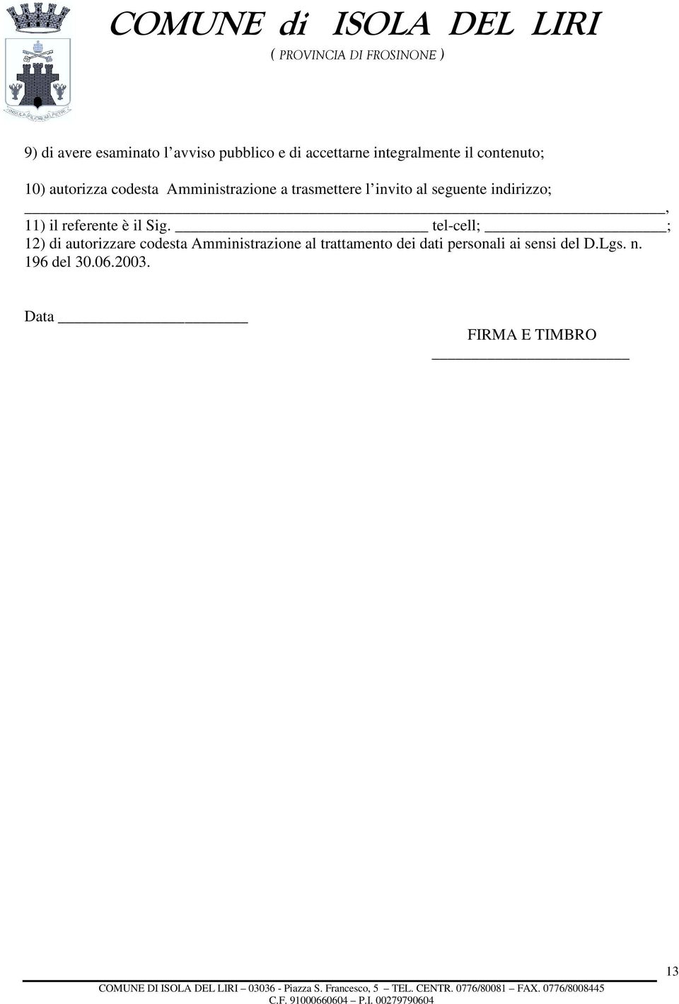 tel-cell; ; 12) di autorizzare codesta Amministrazione al trattamento dei dati personali ai sensi del D.Lgs. n. 196 del 30.06.2003.