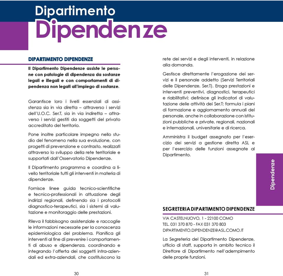 T, sia in via indiretta attraverso i servizi gestiti da soggetti del privato accreditato del territorio.