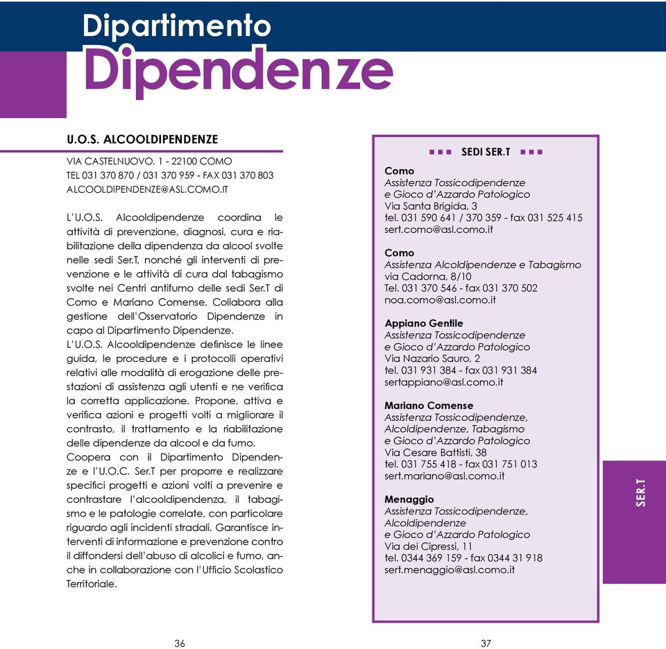 Collabora alla gestione dell Osservatorio Dipendenze in capo al Dipartimento Dipendenze. L U.O.S.