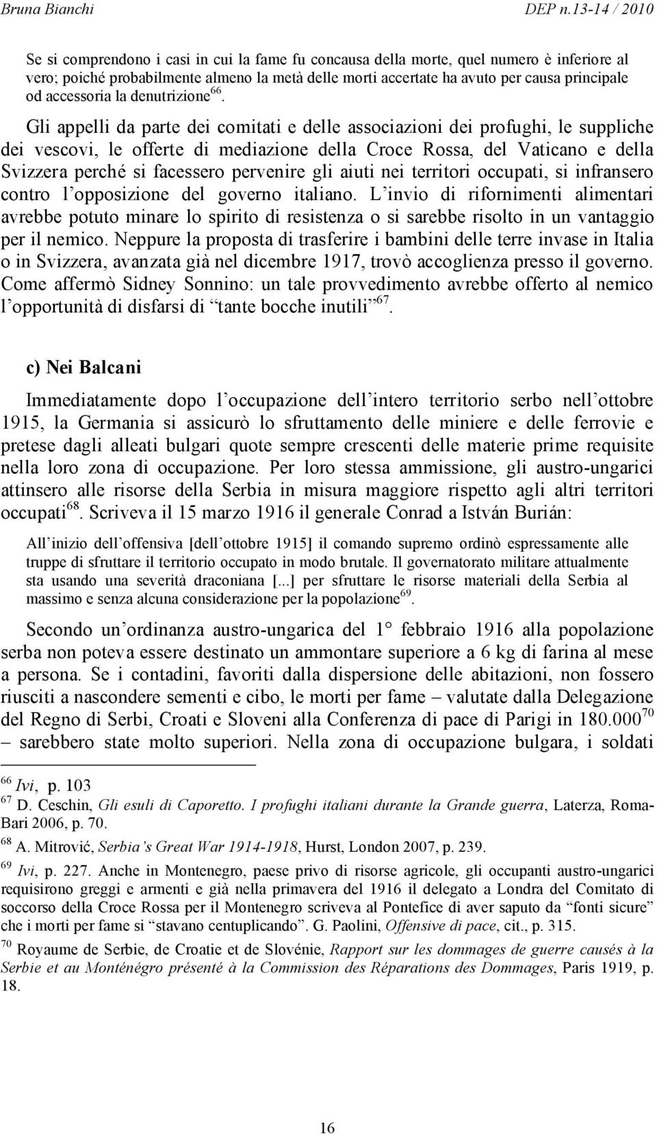 Gli appelli da parte dei comitati e delle associazioni dei profughi, le suppliche dei vescovi, le offerte di mediazione della Croce Rossa, del Vaticano e della Svizzera perché si facessero pervenire