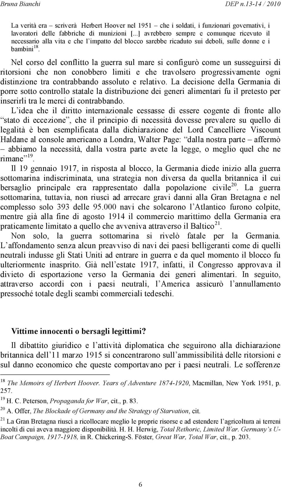 Nel corso del conflitto la guerra sul mare si configurò come un susseguirsi di ritorsioni che non conobbero limiti e che travolsero progressivamente ogni distinzione tra contrabbando assoluto e