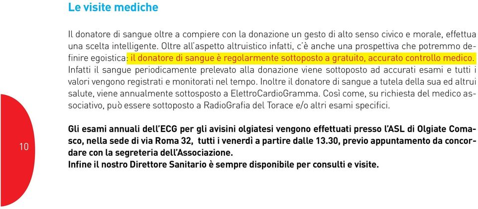 Infatti il sangue periodicamente prelevato alla donazione viene sottoposto ad accurati esami e tutti i valori vengono registrati e monitorati nel tempo.