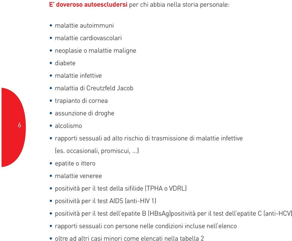 ..) epatite o ittero malattie veneree positività per il test della sifilide (TPHA o VDRL) positività per il test AIDS (anti-hiv 1) positività per il test dell epatite B