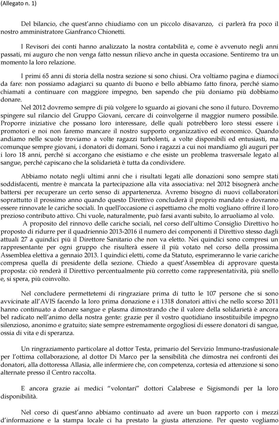 Sentiremo tra un momento la loro relazione. I primi 65 anni di storia della nostra sezione si sono chiusi.