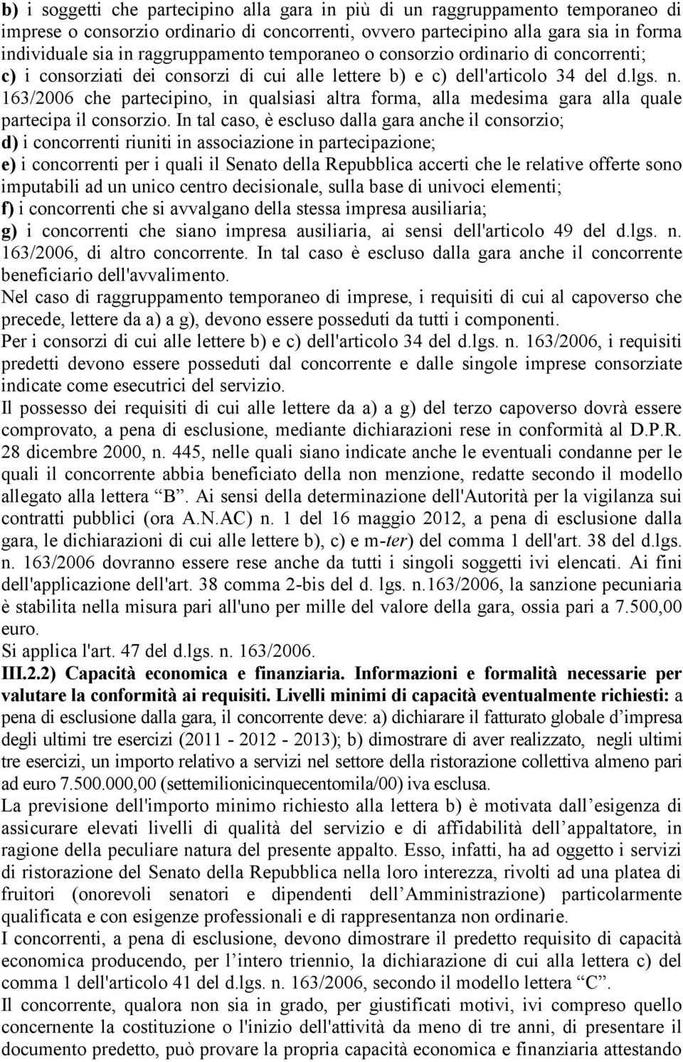 163/2006 che partecipino, in qualsiasi altra forma, alla medesima gara alla quale partecipa il consorzio.