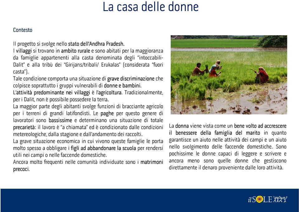 (considerata fuori casta ). Tale condizione comporta una situazione di grave discriminazione che colpisce soprattutto i gruppi vulnerabili di donne e bambini.