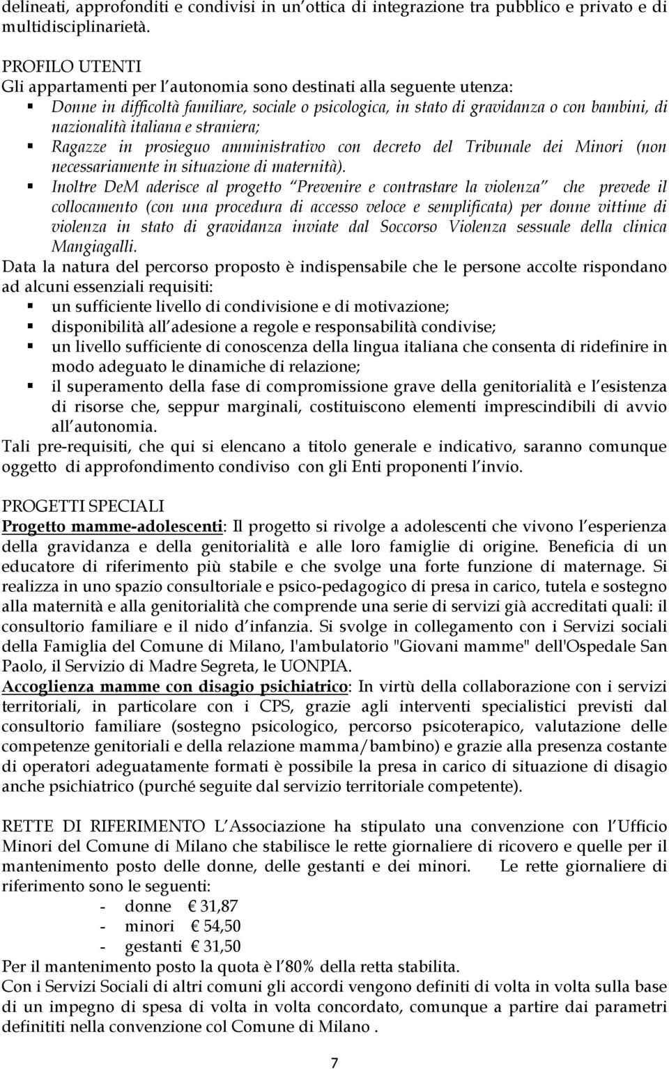 italiana e straniera; Ragazze in prosieguo amministrativo con decreto del Tribunale dei Minori (non necessariamente in situazione di maternità).