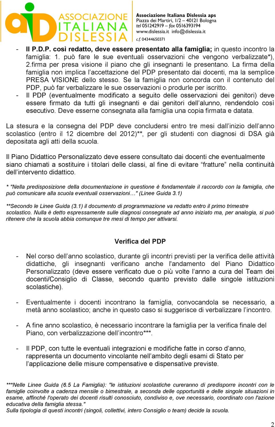 Se la famiglia non concorda con il contenuto del PDP, può far verbalizzare le sue osservazioni o produrle per iscritto.