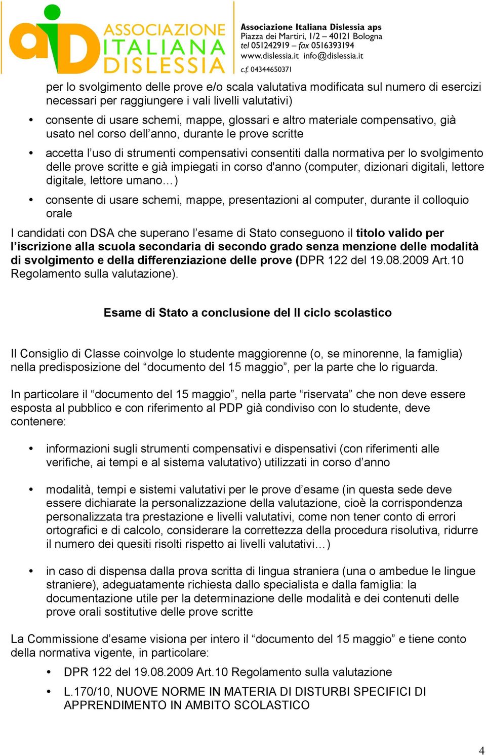 corso d'anno (computer, dizionari digitali, lettore digitale, lettore umano ) consente di usare schemi, mappe, presentazioni al computer, durante il colloquio orale I candidati con DSA che superano l