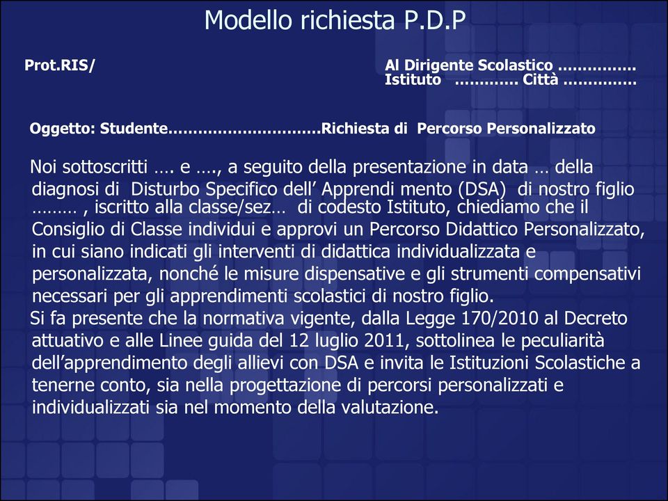 Classe individui e approvi un Percorso Didattico Personalizzato, in cui siano indicati gli interventi di didattica individualizzata e personalizzata, nonché le misure dispensative e gli strumenti