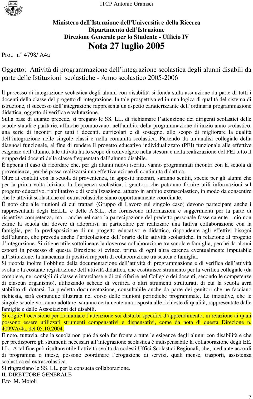 si fonda sulla assunzione da parte di tutti i docenti della classe del progetto di integrazione.