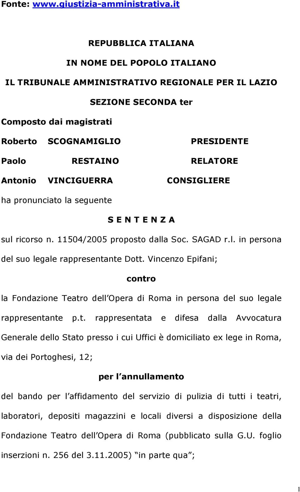 RELATORE Antonio VINCIGUERRA CONSIGLIERE ha pronunciato la seguente S E N T E N Z A sul ricorso n. 11504/2005 proposto dalla Soc. SAGAD r.l. in persona del suo legale rappresentante Dott.