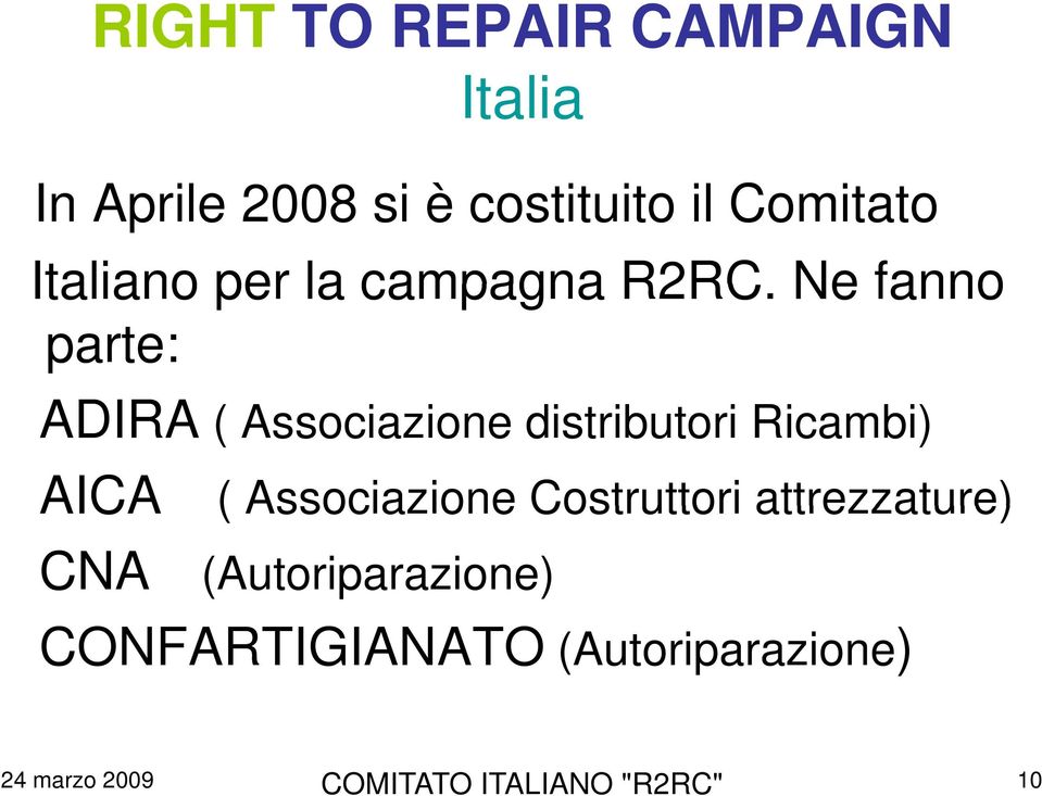 Ne fanno parte: ADIRA ( Associazione distributori Ricambi) AICA (