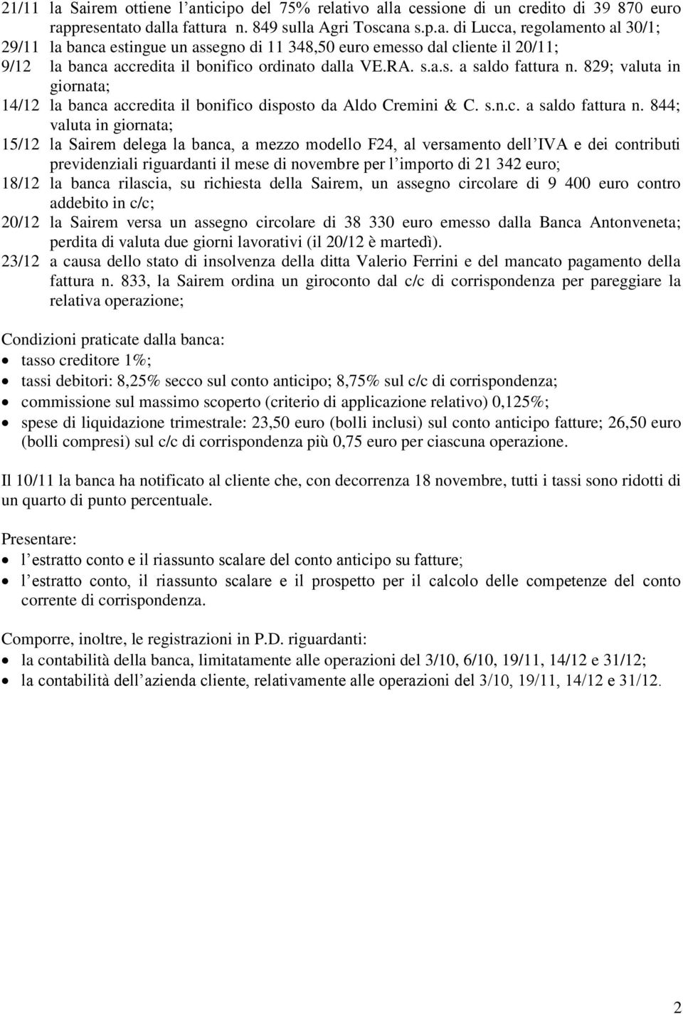 829; valuta in giornata; 14/12 la banca accredita il bonifico disposto da Aldo Cremini & C. s.n.c. a saldo fattura n.