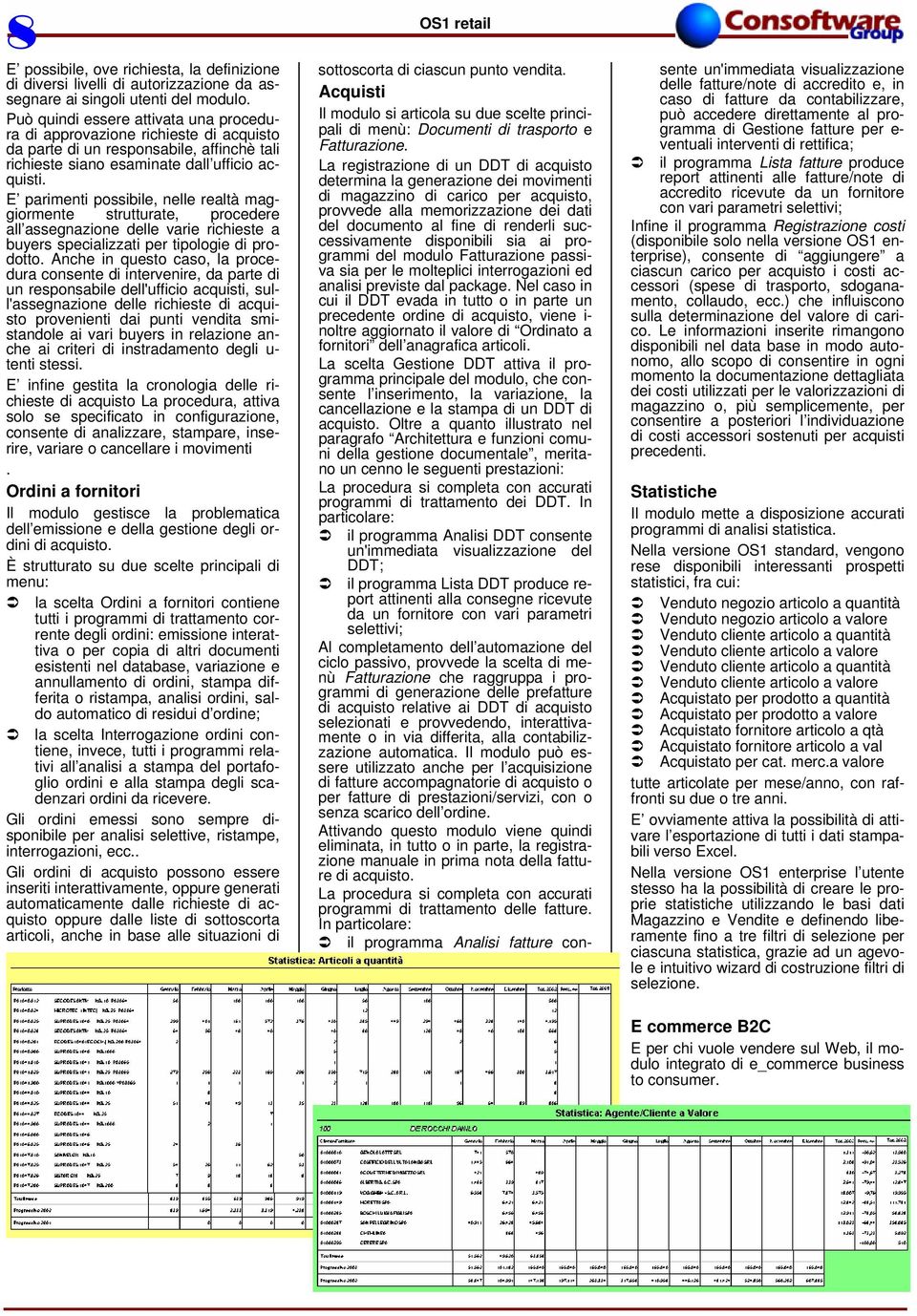 E parimenti possibile, nelle realtà maggiormente strutturate, procedere all assegnazione delle varie richieste a buyers specializzati per tipologie di prodotto.