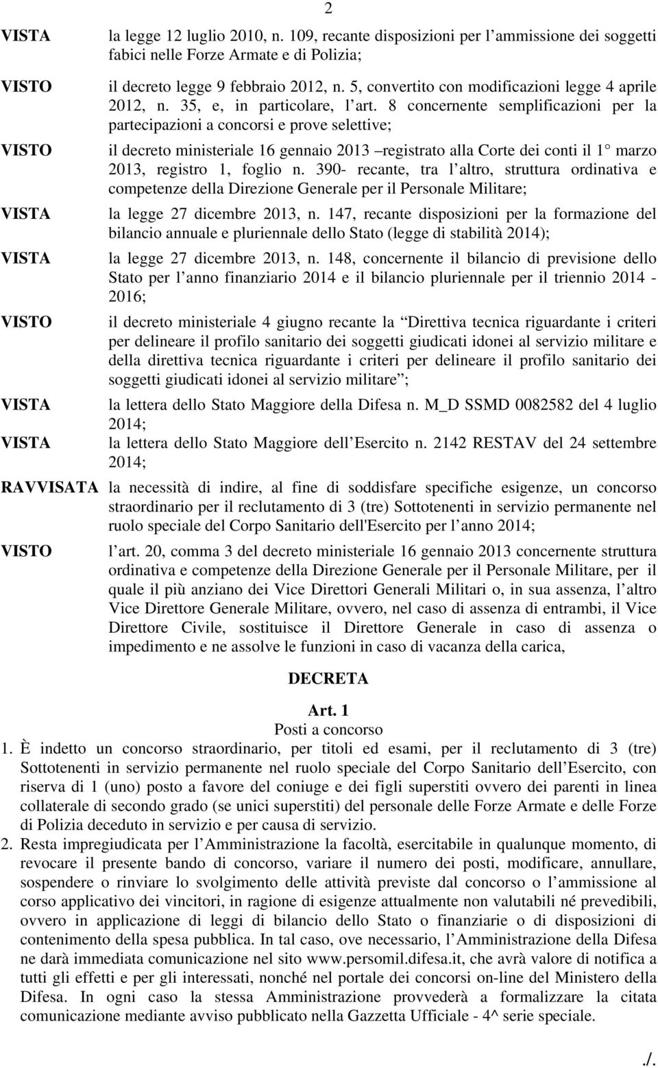 8 concernente semplificazioni per la partecipazioni a concorsi e prove selettive; il decreto ministeriale 16 gennaio 2013 registrato alla Corte dei conti il 1 marzo 2013, registro 1, foglio n.