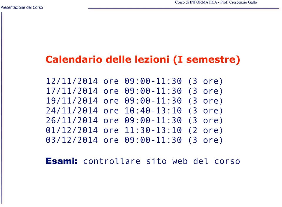 ore 10:40-13:10 (3 ore) 26/11/2014 ore 09:00-11:30 (3 ore) 01/12/2014 ore