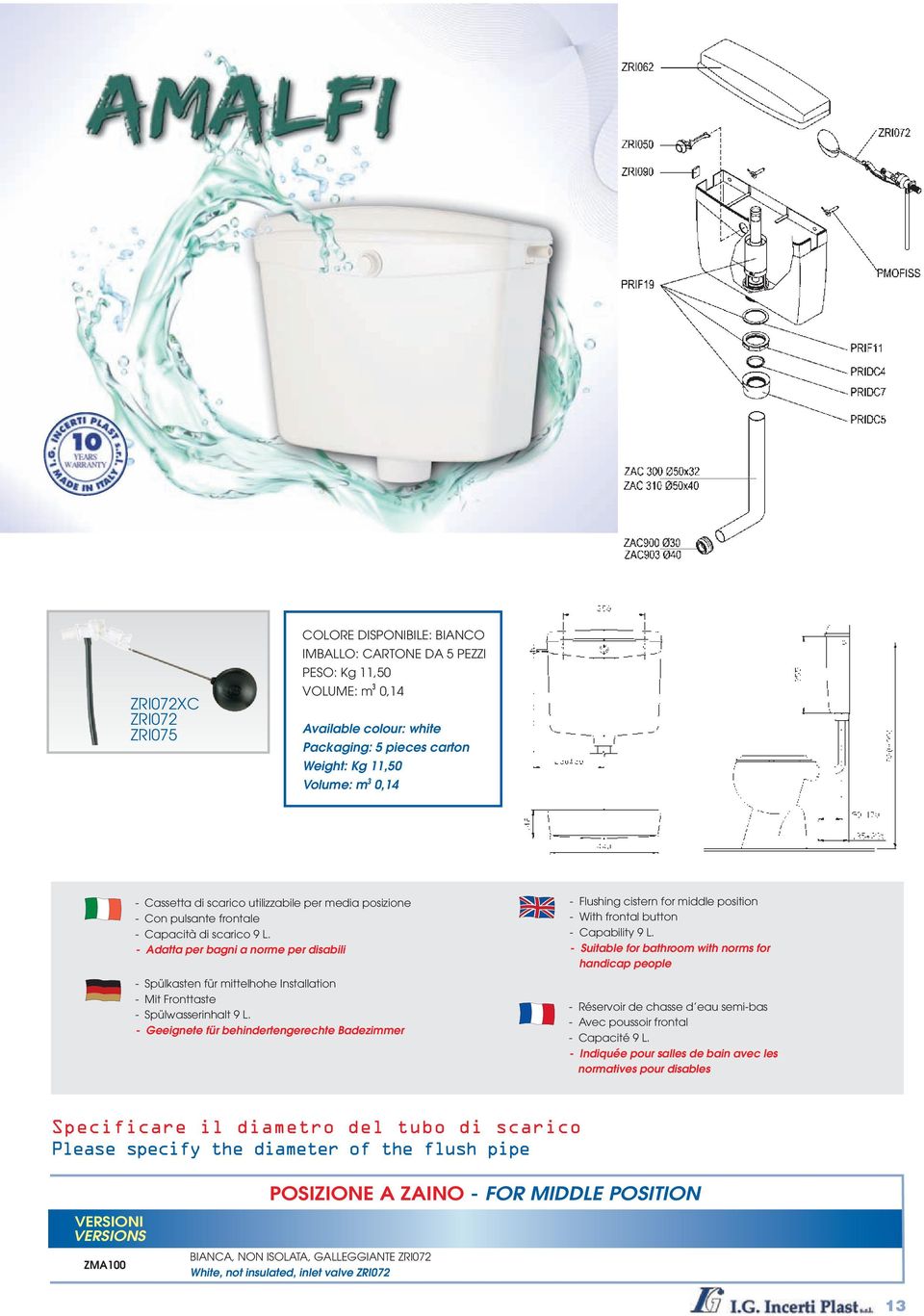 - Adatta per bagni a norme per disabili - Spülkasten für mittelhohe Installation - Mit Fronttaste - Spülwasserinhalt 9 L.