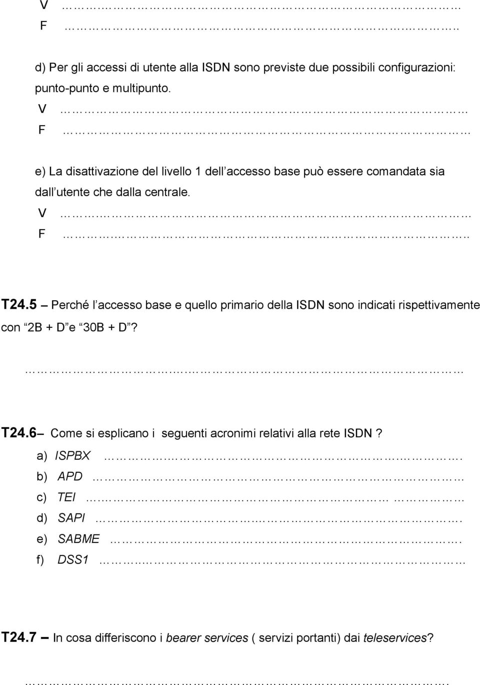 5 Perché l accesso base e quello primario della ISDN sono indicati rispettivamente con 2B + D e 30B + D?.. T24.