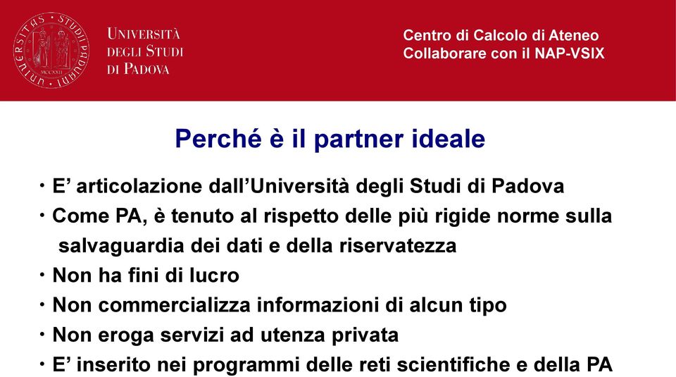 dati e della riservatezza Non ha fini di lucro Non commercializza informazioni di alcun tipo