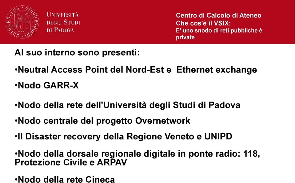 di Padova Nodo centrale del progetto Overnetwork Il Disaster recovery della Regione Veneto e UNIPD