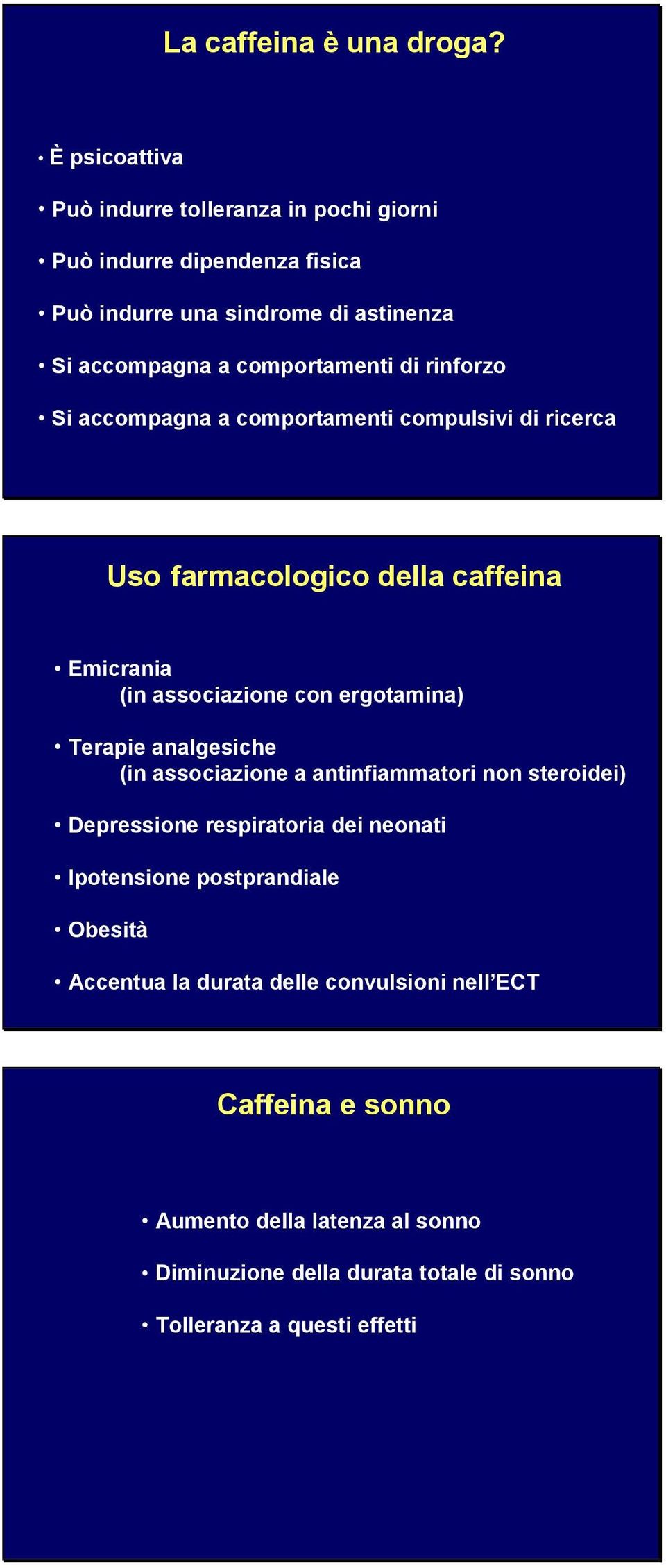 rinforzo Si accompagna a comportamenti compulsivi di ricerca Uso farmacologico della caffeina Emicrania (in associazione con ergotamina) Terapie
