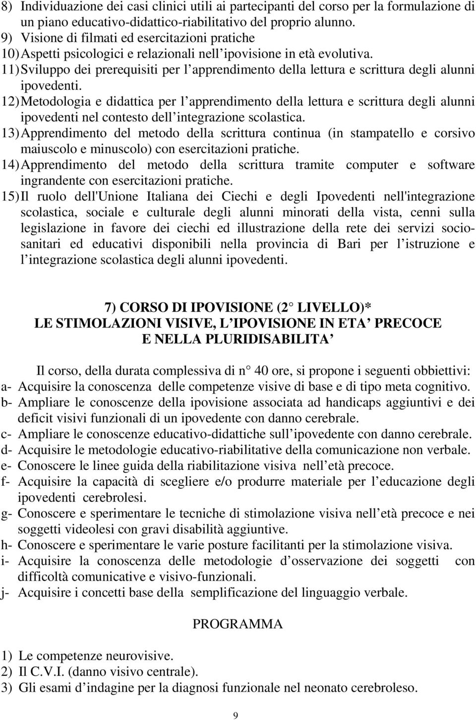 11) Sviluppo dei prerequisiti per l apprendimento della lettura e scrittura degli alunni ipovedenti.