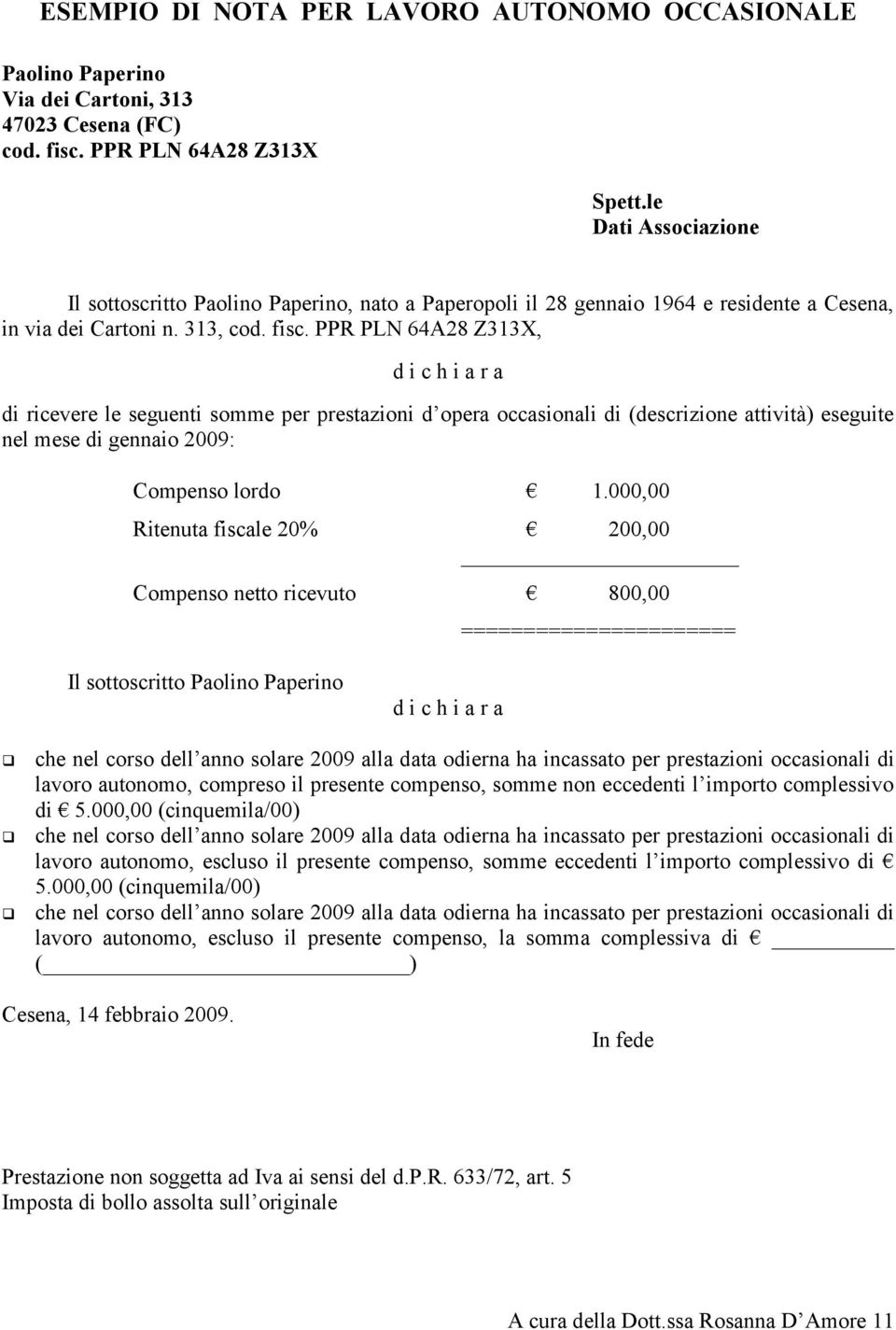 PPR PLN 64A28 Z313X, d i c h i a r a di ricevere le seguenti somme per prestazioni d opera occasionali di (descrizione attività) eseguite nel mese di gennaio 2009: Compenso lordo 1.
