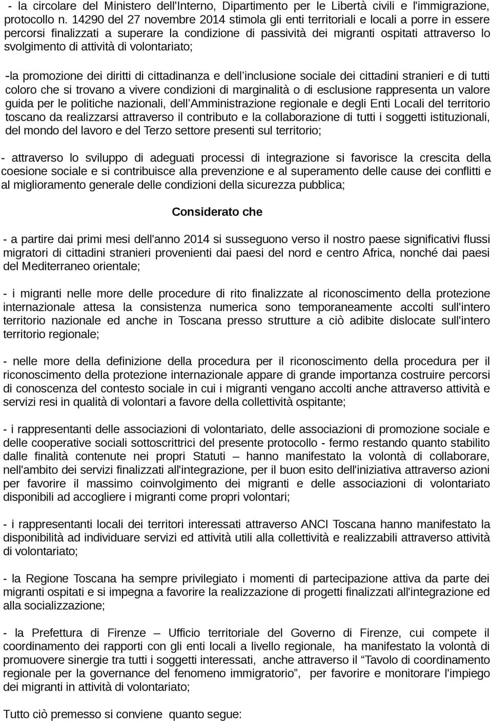 attività di volontariato; -la promozione dei diritti di cittadinanza e dell inclusione sociale dei cittadini stranieri e di tutti coloro che si trovano a vivere condizioni di marginalità o di