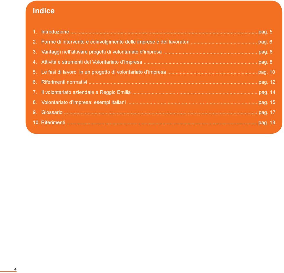 Le fasi di lavoro in un progetto di volontariato d impresa... pag. 10 6. Riferimenti normativi... pag. 12 7.