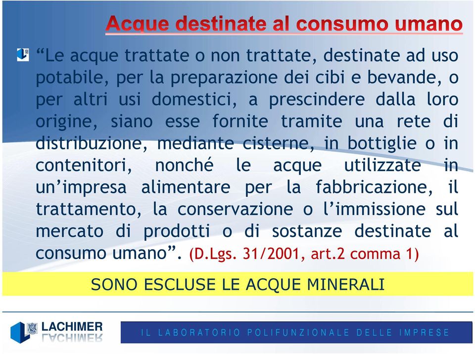 contenitori, nonché le acque utilizzate in un impresa alimentare per la fabbricazione, il trattamento, la conservazione o l