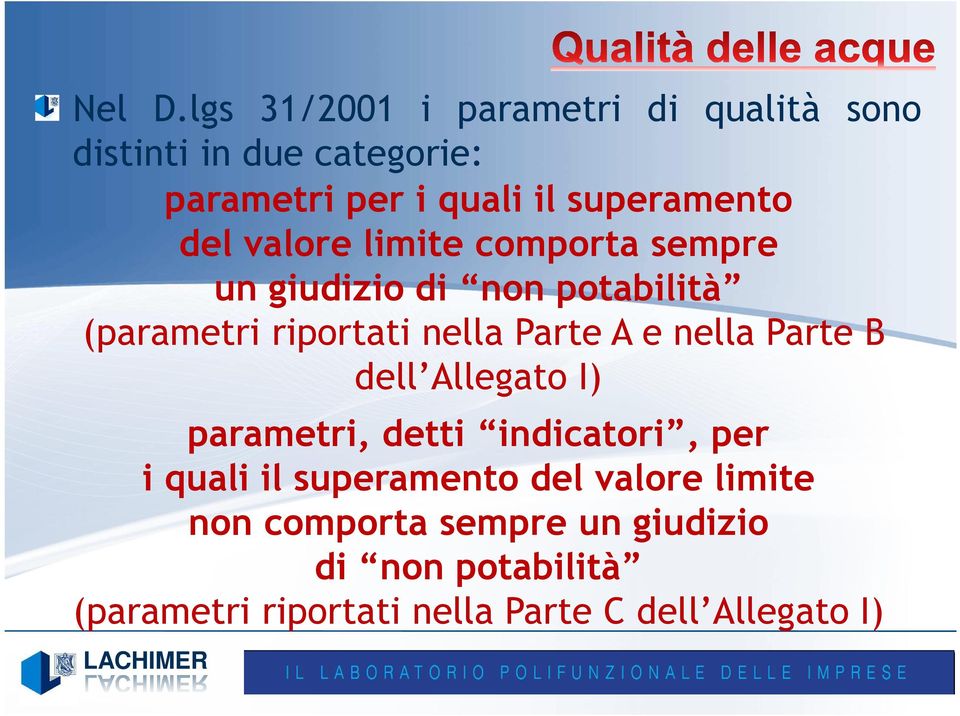 del valore limite comporta sempre un giudizio di non potabilità (parametri riportati nella Parte A e