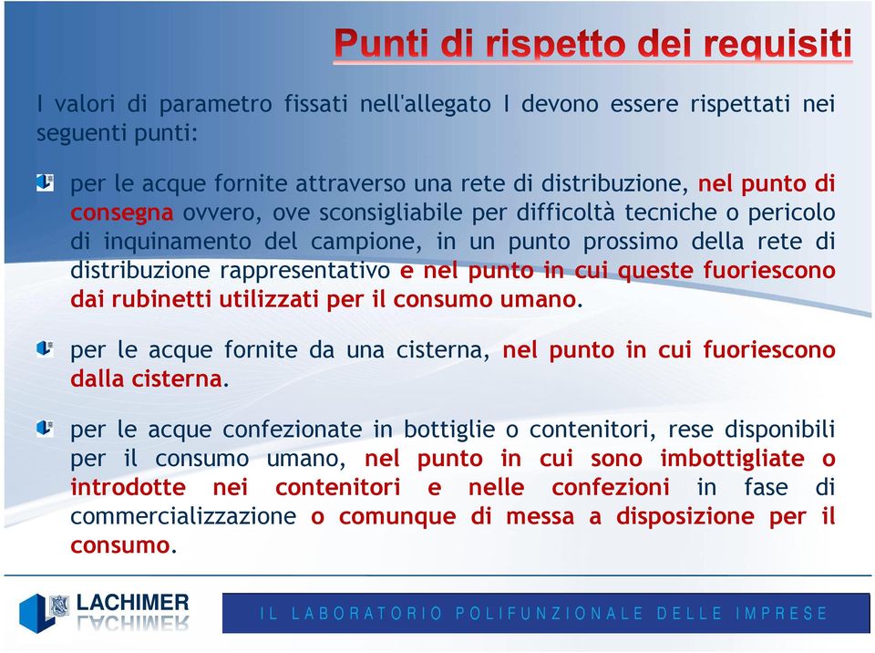 rubinetti utilizzati per il consumo umano. per le acque fornite da una cisterna, nel punto in cui fuoriescono dalla cisterna.