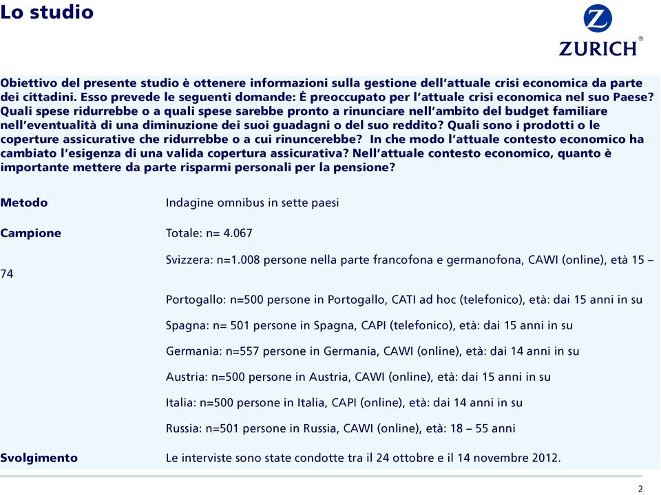 Quali spese ridurrebbe o a quali spese sarebbe pronto a rinunciare nell ambito del budget familiare nell eventualità di una diminuzione dei suoi guadagni o del suo reddito?