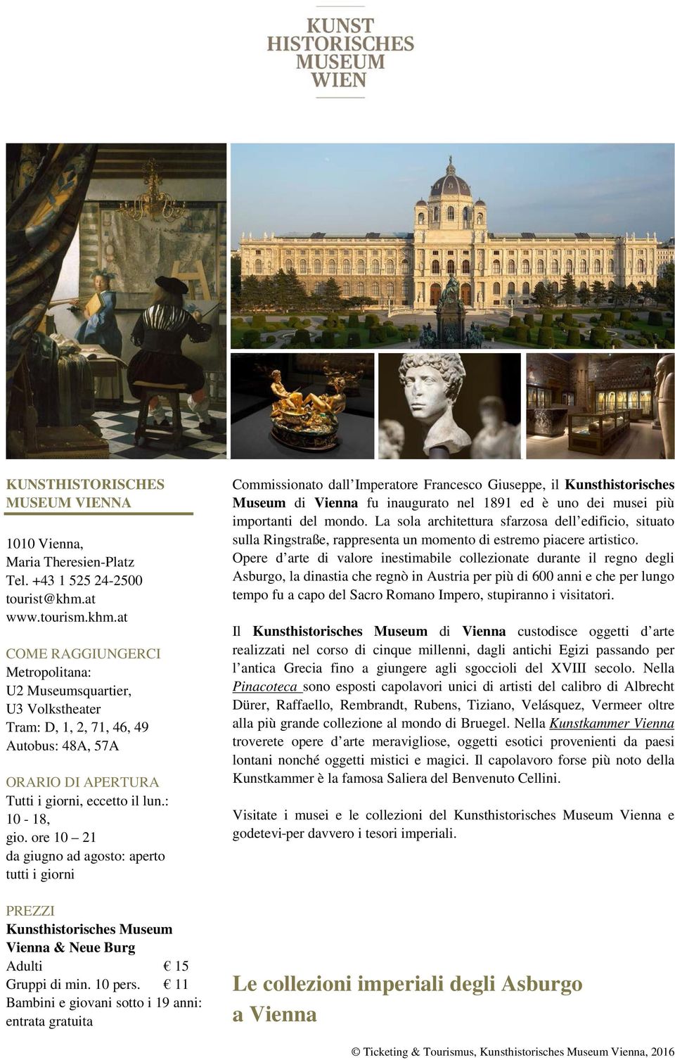 11 Commissionato dall Imperatore Francesco Giuseppe, il Kunsthistorisches Museum di Vienna fu inaugurato nel 1891 ed è uno dei musei più importanti del mondo.