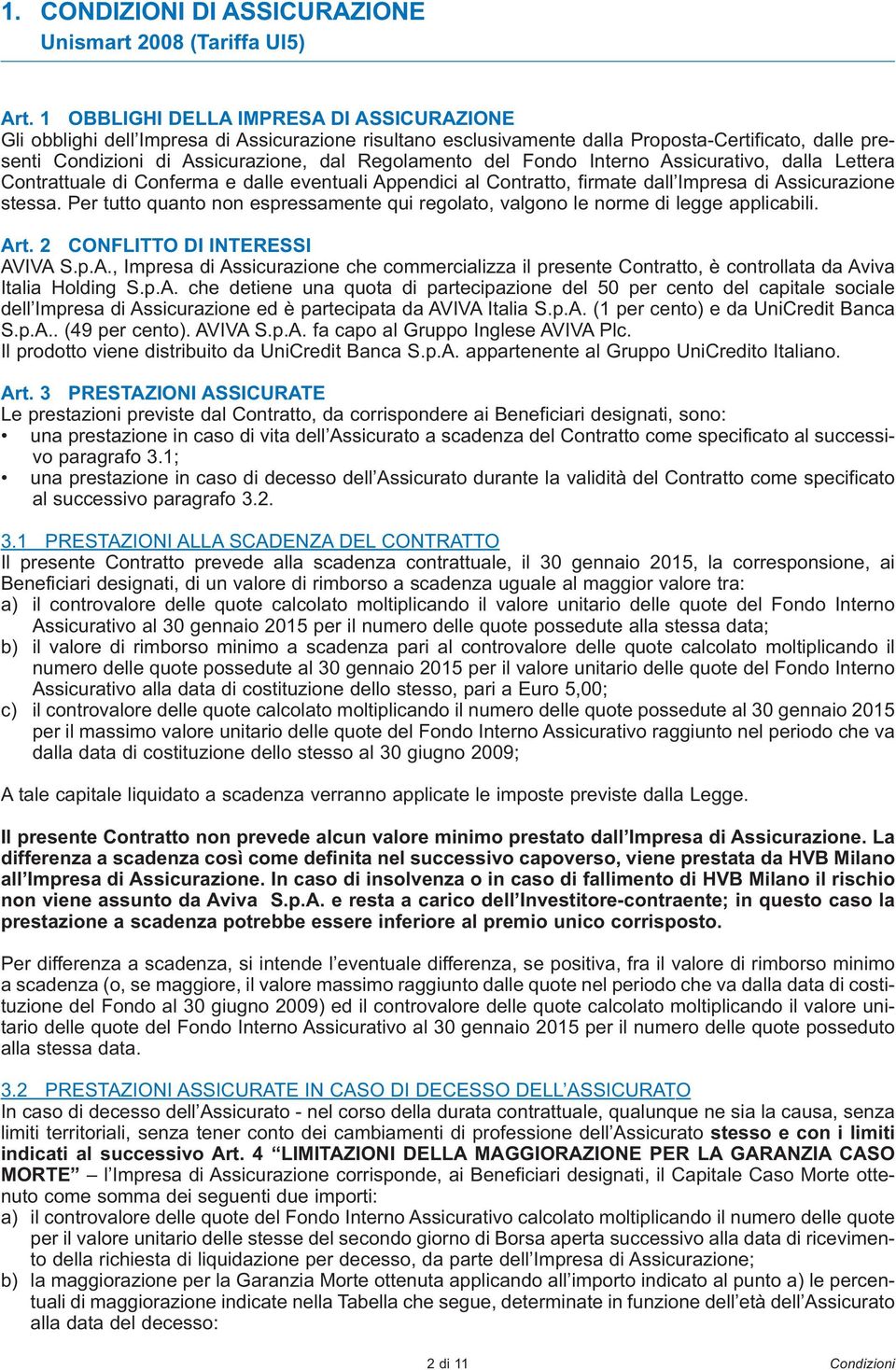 del Fondo Interno Assicurativo, dalla Lettera Contrattuale di Conferma e dalle eventuali Appendici al Contratto, firmate dall Impresa di Assicurazione stessa.