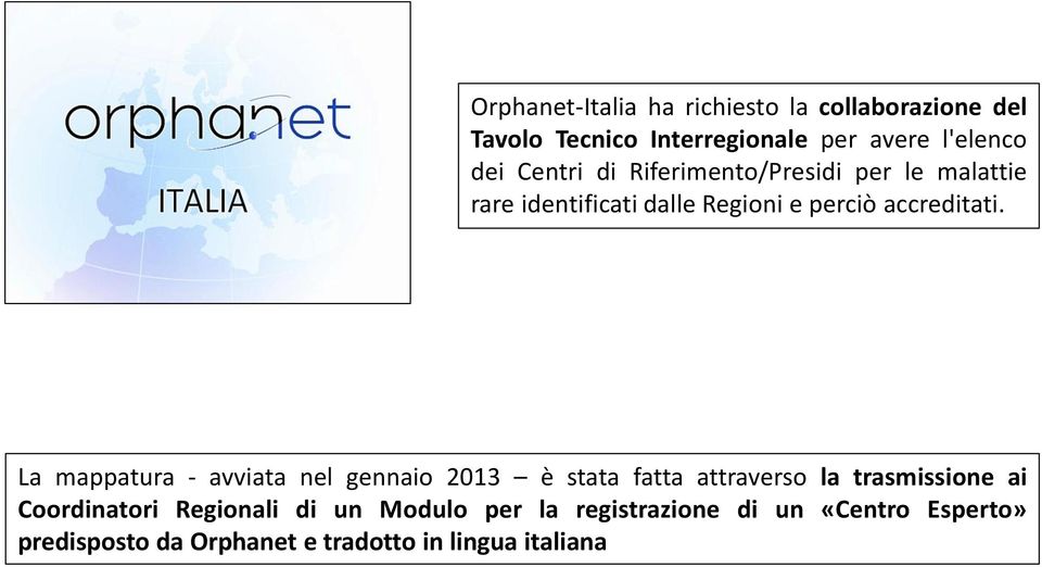 La mappatura - avviata nel gennaio 2013 è stata fatta attraverso la trasmissione ai Coordinatori