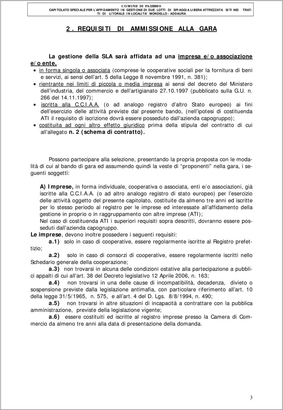 381); rientrante nei limiti di piccola o media impresa ai sensi del decreto del Ministero dell industria, del commercio e dell artigianato 27.10.1997 (pubblicato sulla G.U. n. 266 del 14.11.