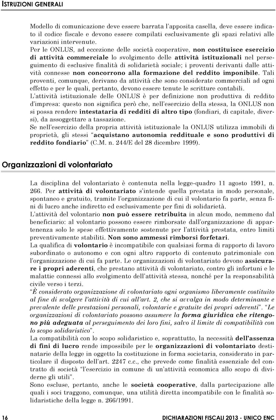 solidarietà sociale; i proventi derivanti dalle attività connesse non concorrono alla formazione del reddito imponibile.