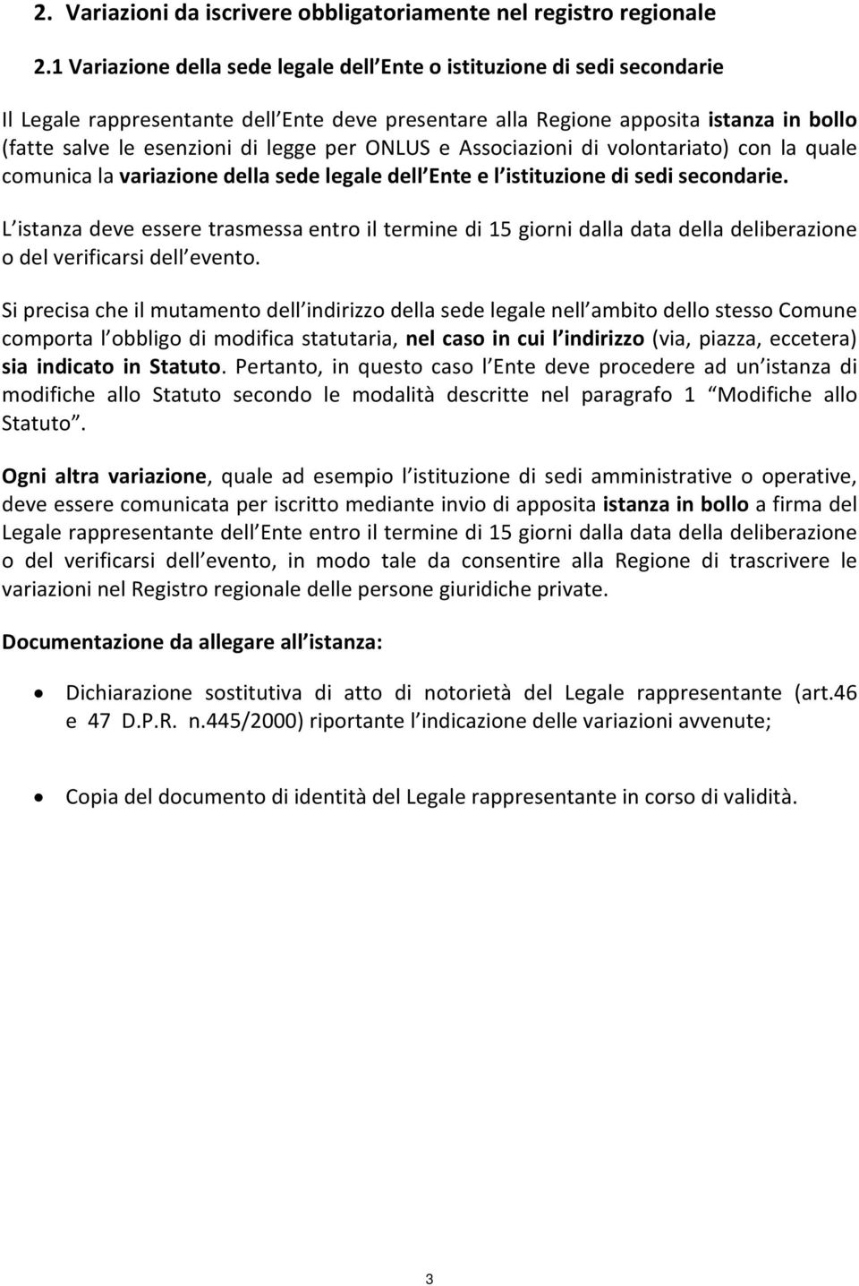 per ONLUS e Associazioni di volontariato) con la quale comunica la variazione della sede legale dell Ente e l istituzione di sedi secondarie.