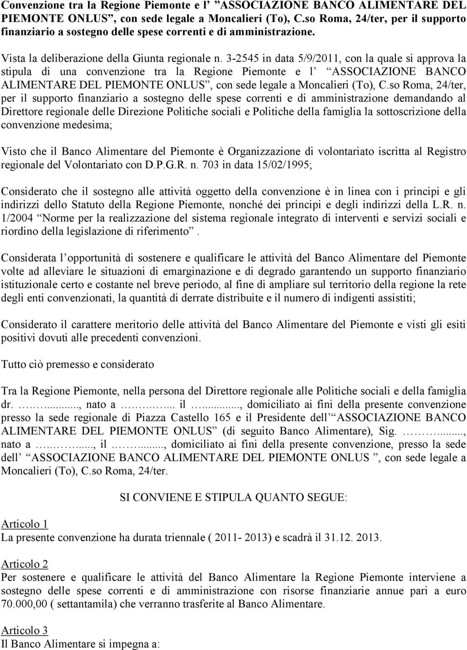 3-2545 in data 5/9/2011, con la quale si approva la stipula di una convenzione tra la Regione Piemonte e l ASSOCIAZIONE BANCO ALIMENTARE DEL PIEMONTE ONLUS, con sede legale a Moncalieri (To), C.